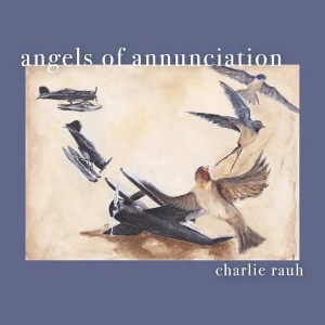 Cover artwork for Charlie Rauh's album ‘Angels of Annunciation’