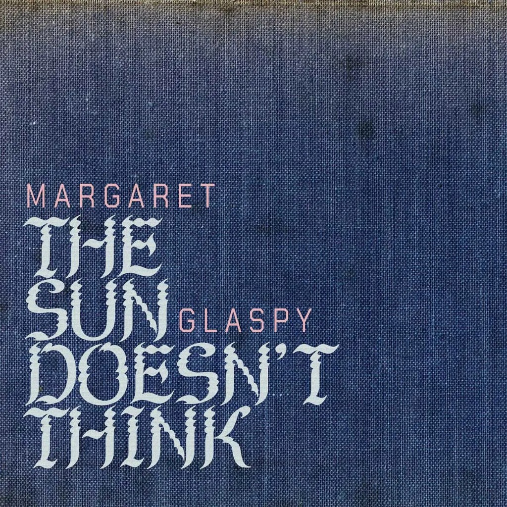 Margaret Glaspy, The Sun Doesn't Think