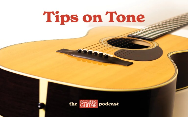 Tips on Tone from the Acoustic Guitar Podcast